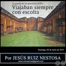 LA GUERRA DE LOS GUARANES (LXV) - Viajaban siempre con escolta - Por JESS RUIZ NESTOSA - Domingo, 09 de Junio de 2019